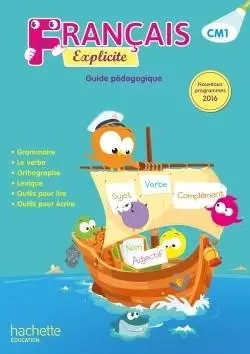 Français Explicite CM1 - Guide pédagogique - Ed. 2017 - Lucien Castioni, Yvette Aboukrat, Céline Delage, Sophie Raimbert - HACHETTE EDUC