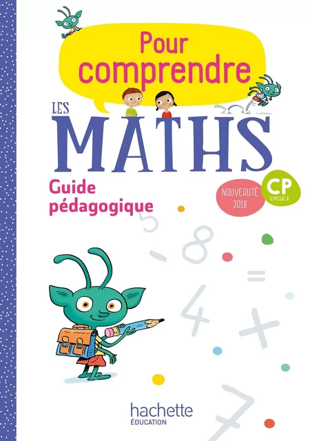 Pour comprendre les maths CP - Guide pédagogique - Ed. 2018 - Paul Bramand, Natacha Bramand, Eric Lafont, Claude Maurin, Daniel Peynichou, Antoine Vargas - HACHETTE EDUC