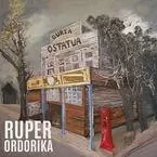 RUPER ORDORIKA * GURIA OSTATUAN -  ORDORIKA, RUPER - ELKAR