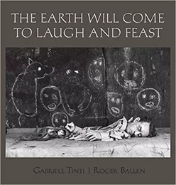 Roger Ballen The Earth Will Come To Laugh And To Feast /anglais