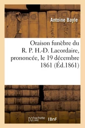 Oraison funèbre du R. P. H.-D. Lacordaire, prononcée, le 19 décembre 1861