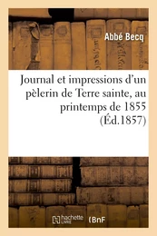 Journal et impressions d'un pèlerin de Terre sainte, au printemps de 1855