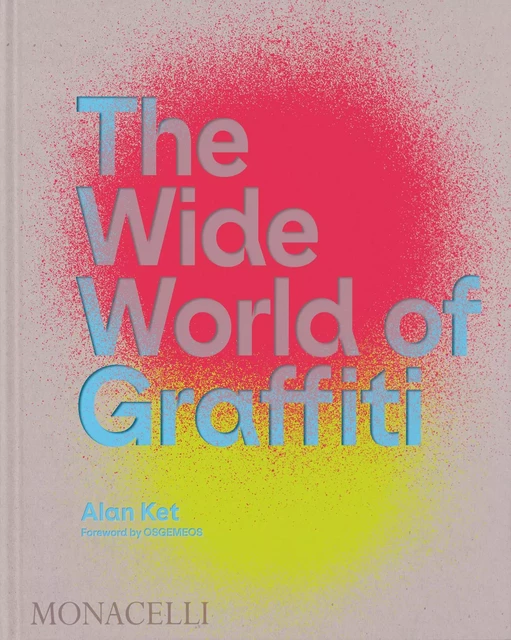 The Wide World of Graffiti -  KET ALAN - MONACELLI PRESS