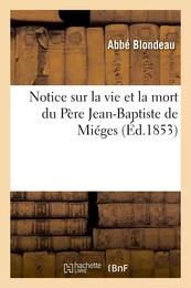 Notice sur la vie et la mort du Père Jean-Baptiste de Miéges