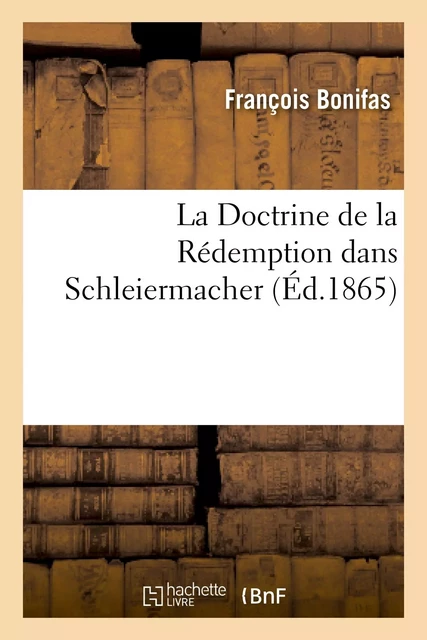 La Doctrine de la Rédemption dans Schleiermacher - François Bonifas - HACHETTE BNF