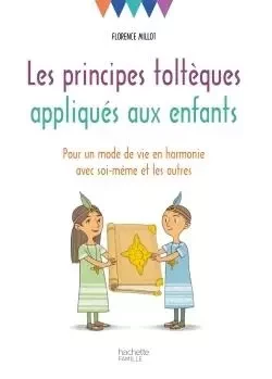 Les principes toltèques appliqués aux enfants - Florence Millot - HACHETTE PRAT