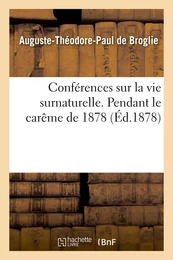 Conférences sur la vie surnaturelle, prêchées dans la chapelle de Sainte-Valère