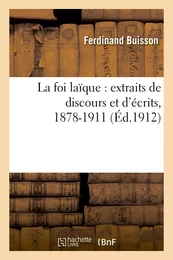 La foi laïque : extraits de discours et d'écrits, 1878-1911