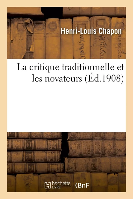 La critique traditionnelle et les novateurs - Henri-Louis Chapon - HACHETTE BNF