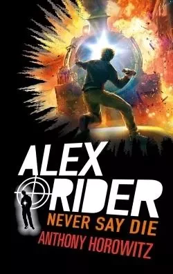 Alex Rider - Tome 11 - Never Say Die - Anthony Horowitz - HACHETTE ROMANS