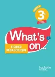 What's on... anglais cycle 4 / 3e - Fichier pédagogique - éd. 2017