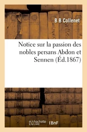 Notice sur la passion des nobles persans Abdon et Sennen, et sur le pèlerinage de saint Abdon