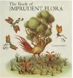 Claudio Romo The Book of Imprudent Flora /anglais