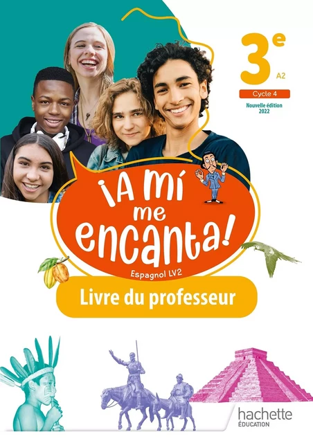 A mi me Encanta cycle 4 3e - Livre du professeur - Ed. 2022 - Isabelle Delhaye - HACHETTE EDUC