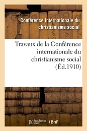 Travaux de la Conférence internationale du christianisme social, tenue à Besançon le 16 juin 1910