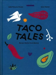 Taco Tales Recipes and Stories from Mexico /anglais