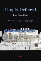 Jean Baudrillard Utopia Deferred : Writings from Utopie (1967-1978) /anglais