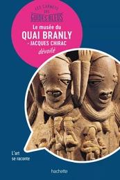 Les Carnets des Guides Bleus : Le musée du Quai Branly - musée Jacques Chirac dévoilé