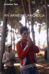 Abdellah Taia Arab Melancholia /anglais