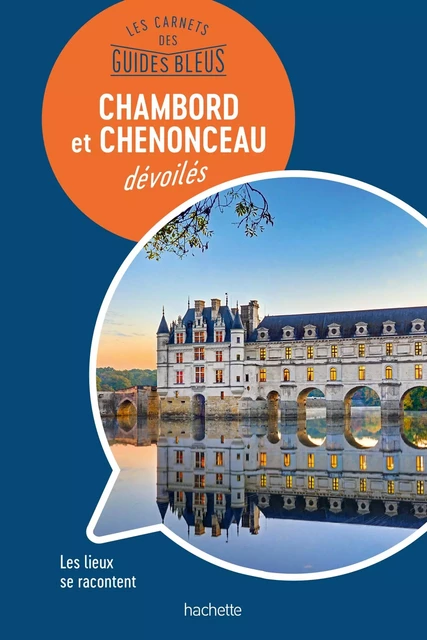 Les carnets des Guides Bleus : Chambord et Chenonceau dévoilés - Nathalie Campodonico - HACHETTE TOURI