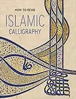 HOW TO READ ISLAMIC CALLIGRAPHY - Maryam Ekhtiar - YALE UK