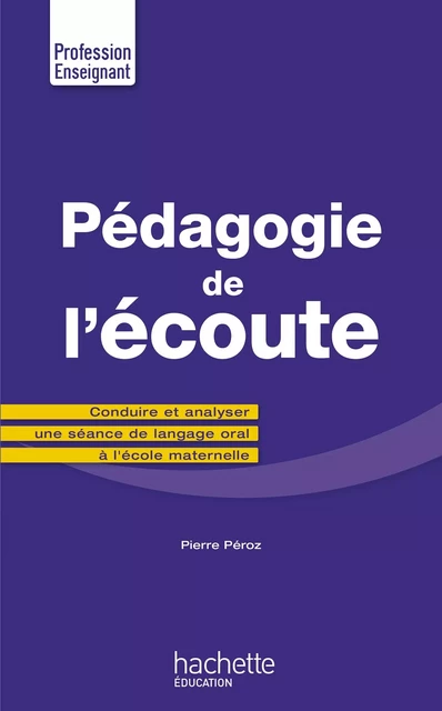 Pédagogie de l'écoute - Pierre Péroz - HACHETTE EDUC