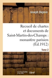 Recueil de chartes et documents de Saint-Martin-des-Champs : monastère parisien. T. 2