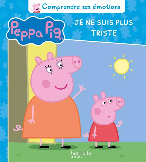 Peppa Pig - Comprendre ses émotions - Je ne suis plus triste -  - HACHETTE JEUN.