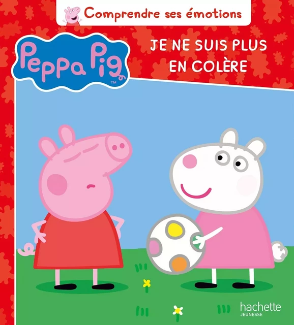 Peppa Pig - Comprendre ses émotions - Je ne suis plus en colère -  - HACHETTE JEUN.