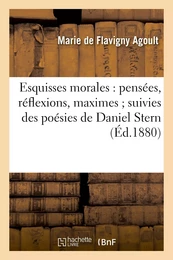 Esquisses morales : pensées, réflexions, maximes suivies des poésies de Daniel Stern