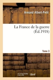 La France de la guerre. Tome 3