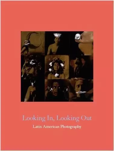 Looking In, Looking Out: Latin American Photography /anglais -  SANTA BARBARA - NAZRAELI