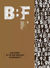 BULLETIN DES BIBLIOTHEQUES DE FRANCE (BBF), N  8-2016. CULTURE :  ET SI ON PARLAIT D'ARGENT ?