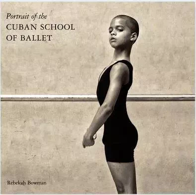 Rebekah Bowman: Portrait of the Cuban School of Ballet /anglais -  - NAZRAELI