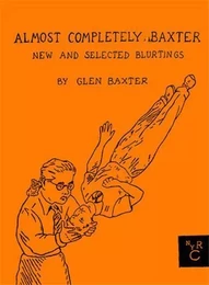 Almost Completely Baxter: New and Selected Blurtings /anglais