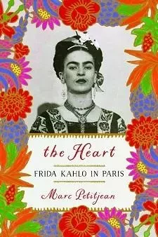 The Heart : Frida Kahlo in Paris /anglais -  PETITJEAN MARC - RANDOM HOUSE US