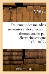 Traitement des maladies nerveuses et des affections rhumatismales par l'électricité statique