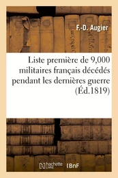 Liste première de 9,000 militaires français décédés pendant les dernières guerres, y compris 1815