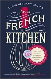 In a French Kitchen : Tales and Traditions of Everyday Home Cooking in France /anglais