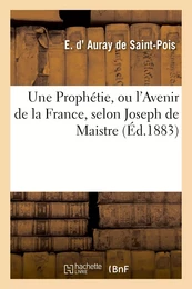 Une Prophétie, ou l'Avenir de la France, selon Joseph de Maistre