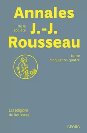 ANNALES DE LA SOCIETE JEAN-JACQUES ROUSSEAU : LES RELIGIONS DE ROUSSEAU - TOME 54.