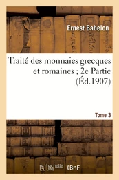 Traité des monnaies grecques et romaines 2e Partie. Tome 3, comprenant les monnaies de la