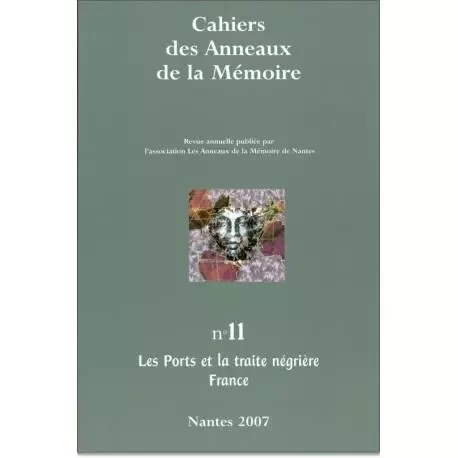 CAHIERS DES ANNEAUX DE LA MEMOIRE N-11. LES PORTS ET LA TRAITE NEGRIERE (FRANCE) -  - KARTHALA