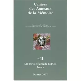 CAHIERS DES ANNEAUX DE LA MEMOIRE N-11. LES PORTS ET LA TRAITE NEGRIERE (FRANCE)