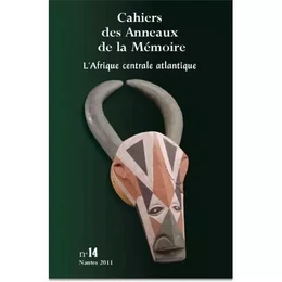 CAHIERS DES ANNEAUX DE LA MEMOIRE N-14. L'AFRIQUE CENTRALE ATLANTIQUE