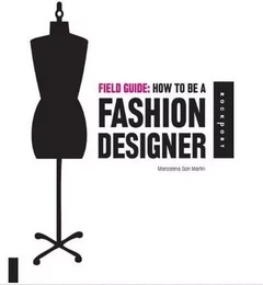 Field Guide How To Be A Fashion designer /anglais