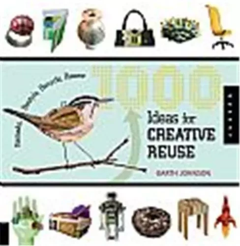 1000 Ideas for Creative Reuse /anglais -  JOHNSON GARTH - QUARRY