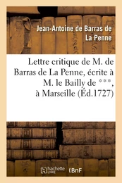 Lettre critique de M. de Barras de La Penne, écrite à M. le bailly de ***, à Marseille, le dernier