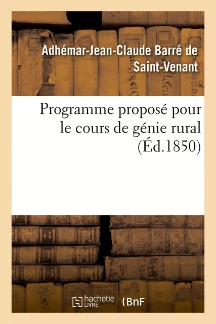 Programme proposé pour le cours de génie rural - Adhémar-Jean-Claude Barré de Saint-Venant - HACHETTE BNF