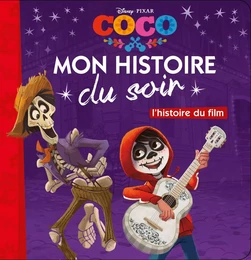 COCO - Mon Histoire du Soir - L'histoire du film - Disney Pixar